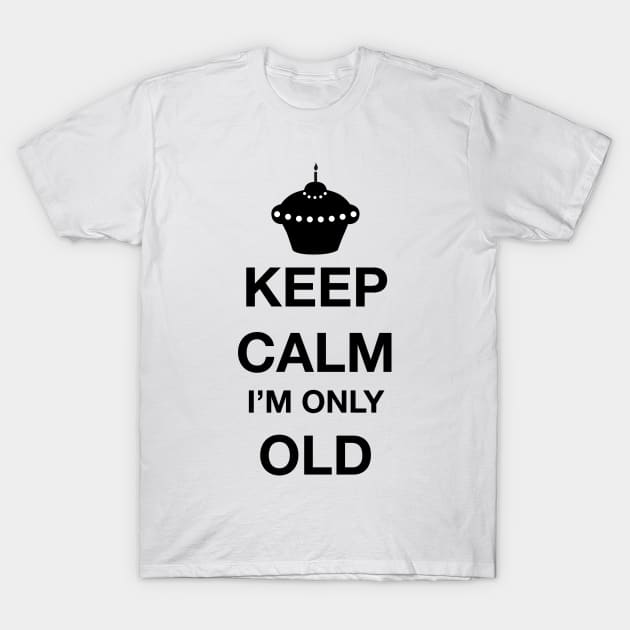 Keep calm I'm only old T-Shirt by One2shree